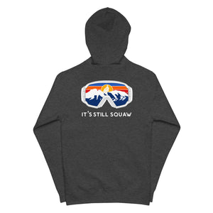 It's Still Squaw Unisex fleece zip up hoodie